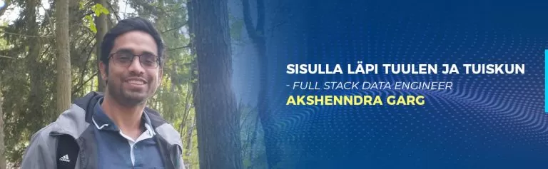 Sisulla läpi tuulen ja tuiskun – Full Stack data engineer Akshenndra Garg